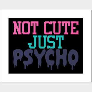 Not Cute Just Psycho Posters and Art